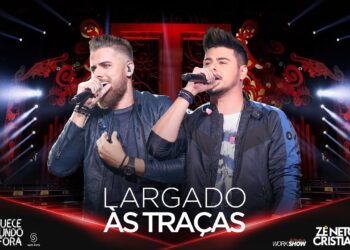 Zé Neto e Cristiano – LARGADO ÀS TRAÇAS – #EsqueceOMundoLaFora