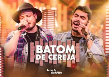 Israel & Rodolffo – Batom De Cereja (Cá e Agora)