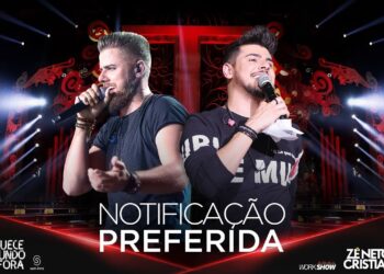 Zé Neto e Cristiano – NOTIFICAÇÃO PREFERIDA – #EsqueceOMundoLaFora