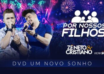 Zé Neto e Cristiano – POR NOSSOS FILHOS – DVD Um Novo Sonho