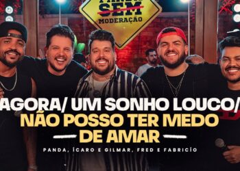 Panda, Fred e Fabrício, Ícaro e Gilmar  – Agora/Um Sonho louco/Não posso ter pavor de amar