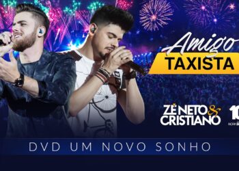 Zé Neto e Cristiano – AMIGO TAXISTA – DVD Um Novo Sonho