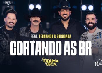 CORTANDO AS BR – Fiduma & Jeca e @FernandoeSorocaba  (F&J 10 ANOS)