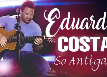 EDUARDO COSTA SÓ ANTIGAS AS MELHORES – EDUARDO COSTA ACÚSTICO LINDAS SELEÇÃO ESPECIAL ROMÂNTICA 2024