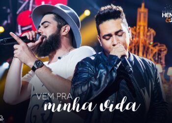 Henrique e Juliano – VEM PRA MINHA VIDA – DVD O Firmamento Explica Tudo