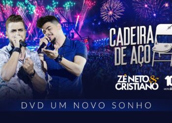 Zé Neto e Cristiano – CADEIRA DE AÇO – DVD Um Novo Sonho