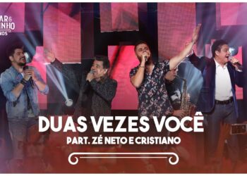 Cezar & Paulinho Part. Zé Neto e Cristiano – Duas Vezes Você | DVD 40 Anos