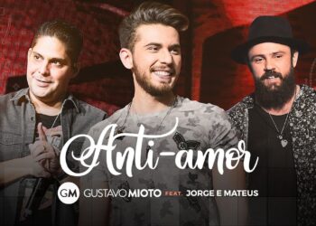 Gustavo Mioto – Anti-Paixão Part Jorge e Mateus