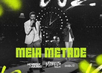 Henrique e Juliano – MEIA METADE (Manifesto Músico 2)