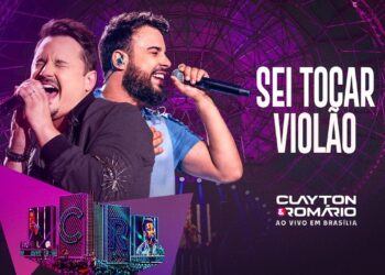 Clayton & Romário – Sei Tocar Violão (Ao Vivo Em Brasília)