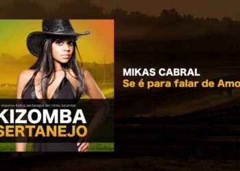 Kizomba Sertanejo –  Se é Para Falar de Paixão – Mikas Cabral