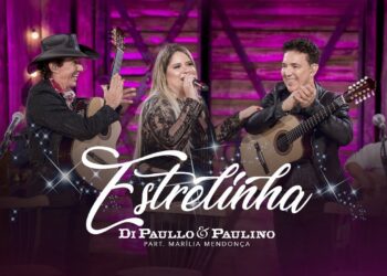 Di Paullo & Paulino Part. Esp. Marília Mendonça – Estrelinha – “DVD Nós e Elas”