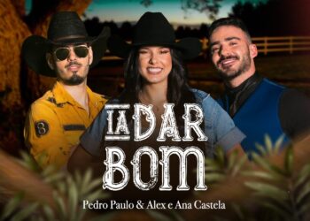Pedro Paulo & Alex e @anacastelaoficial – Ia Dar Bom (Clipe Solene)