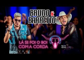 Bruno e Barretto – Lá se foi o Boi com a Corda feat. DJ Kevin (Clipe Solene)