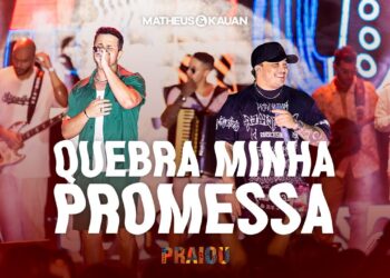 Matheus & Kauan – Quebra Minha Promessa (PRAIOU Ao Vivo)