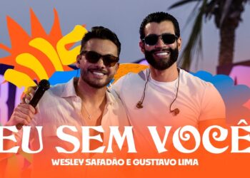 Wesley Safadão e Gusttavo Lima – Eu Sem Você – Arrocha Safadão