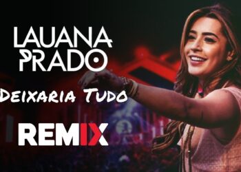 Lauana Prado – Deixaria Tudo | Sertanejo Remix | By. William Mix