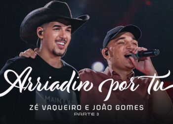Arriadin Por Tu – Zé Vaqueiro e João Gomes (DVD Ser Tão Eu)