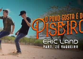 Eric Land e Zé Vaqueiro – O Povo Gosta é Do Piseiro (Clipe Solene)