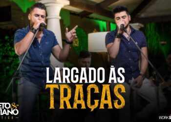 Zé Neto e Cristiano – LARGADO ÀS TRAÇAS – Zé Neto e Cristiano Acústico