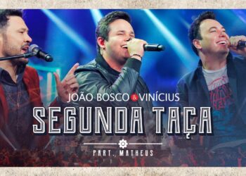 João Bosco & Vinicius feat. Matheus – Segunda Taça (Ao Vivo em Goiânia)