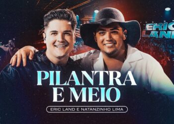 PILANTRA E MEIO – Eric Land, Natanzinho Lima (DVD Ao Vivo em São Paulo)