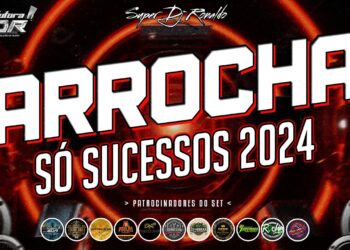 SET ARROCHA 2024 – SÓ SUCESSOS DO ARROCHA (( SUPER DJ RONALDO ))