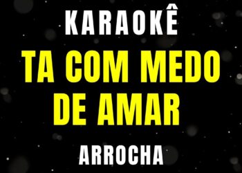 Karaokê de Arrocha – Tá Com Susto de Amar