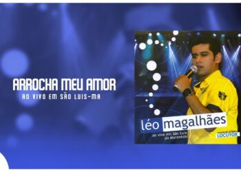 Léo Magalhães – Arrocha Meu Paixão – [DVD Ao Vivo em São Luis do Maranhão] #Arrocha
