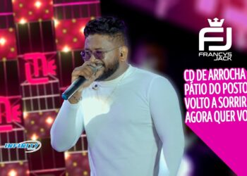 Francys Jack – CD DE ARROCHA / PÁTIO DO POSTO / VOLTO A SORRIR / AGORA QUER VOLTAR (Vídeo Solene)