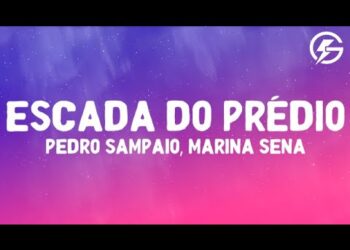 PEDRO SAMPAIO, Marina Sena – Escada Do Prédio (Lyrics)